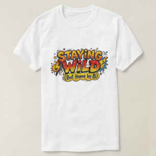 Wild bleiben, aber zu Hause sein bis 8 Lustiger "E T-Shirt