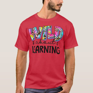 Wild darüber, Lehrer zurück in die Schule zu lerne T-Shirt