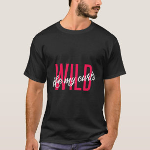 Wild like My Curls Niedlich Funny Curly Fair Fan C T-Shirt