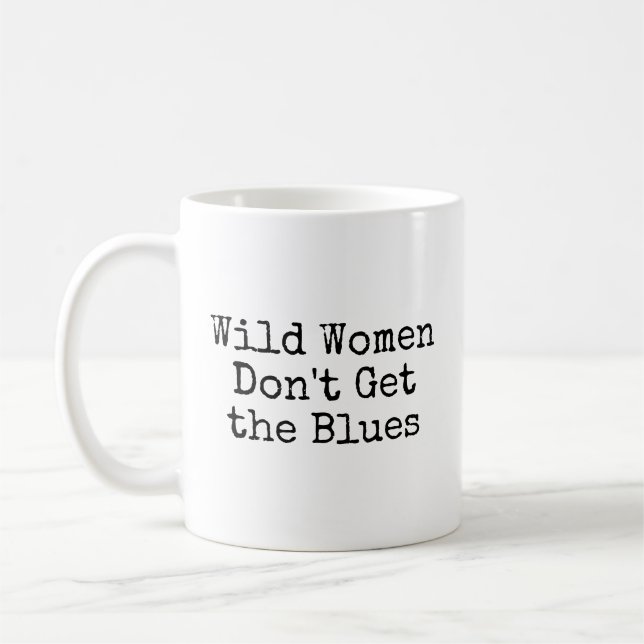 Wilde Frauen bekommen die Blues nicht Kaffeetasse (Links)