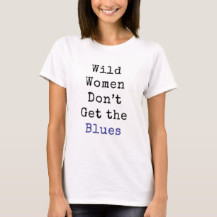 Wilde Frauen erhalten die Blues nicht weiß T-Shirt