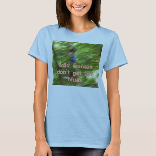 wilde Frauen erhalten nicht die Blues T-Shirt (Vorderseite)
