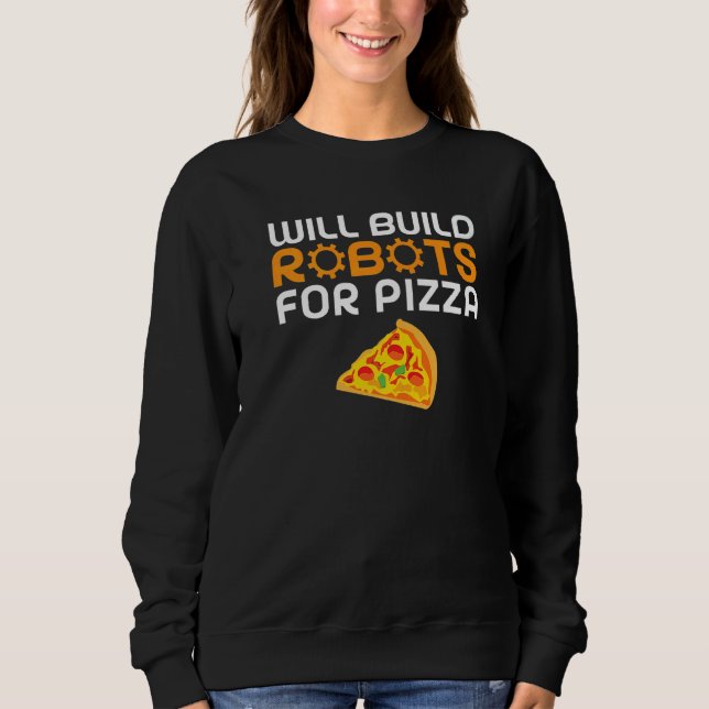 Will build Robots for Pizza   Robotics Sweatshirt (Vorderseite)