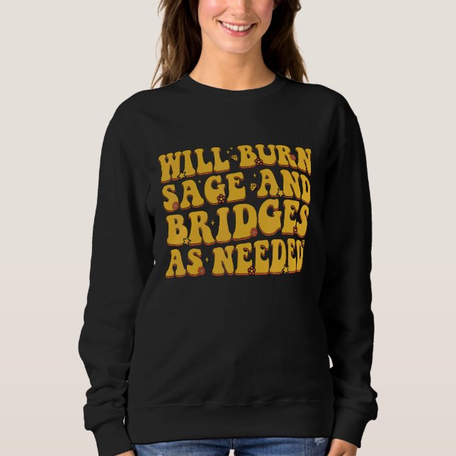 Will Burn Sage And Bridges As Needed Groovy Sweatshirt (Vorderseite)