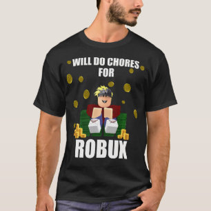 Will Chores für Robux Computer Video Game Funny T-Shirt