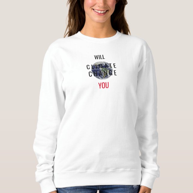 Will Climate Change you message White Sweatshirt (Vorderseite)