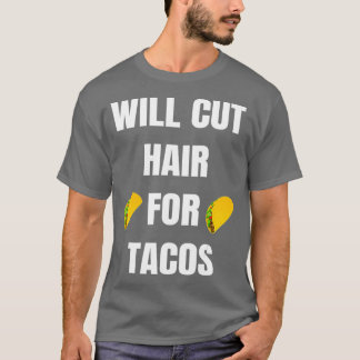 Will Cut Hair For Tacos  Funny Hairdresser T-Shirt