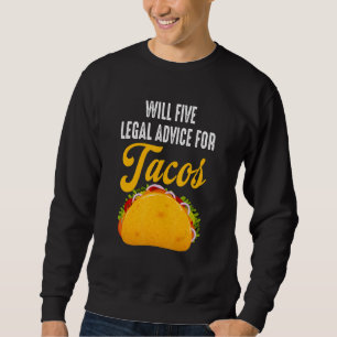 Will Five Legal Advisor for Tacos Taco Lawyer Atto Sweatshirt