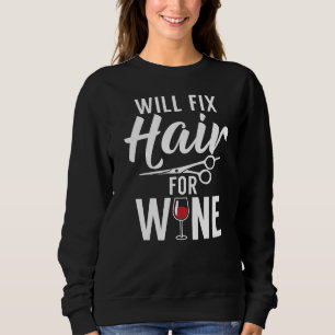 Will Fix Haare für Wein Friseur Stylist Sweatshirt