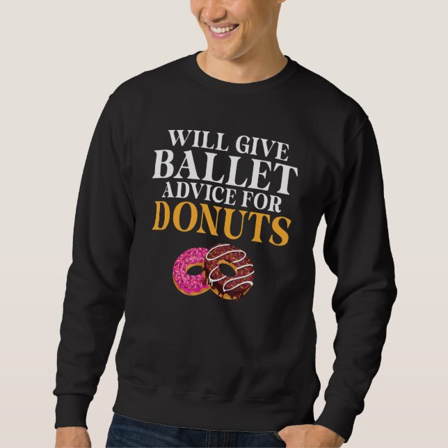 Will give Ballet advice for Donuts   Ballet Teache Sweatshirt (Vorderseite)