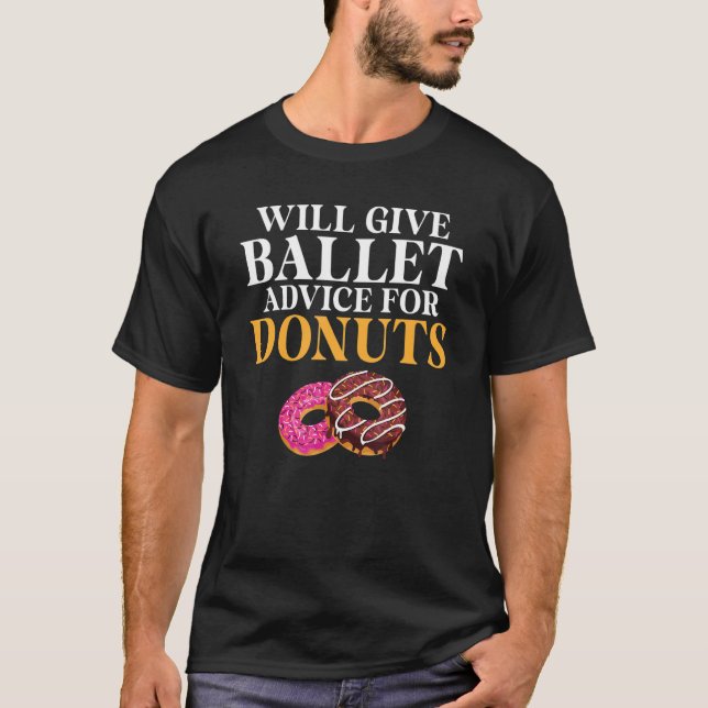 Will give Ballet advice for Donuts   Ballet Teache T-Shirt (Vorderseite)