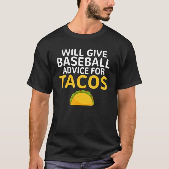Will give Baseball advice for Tacos   Baseball Coa T-Shirt (Vorderseite)