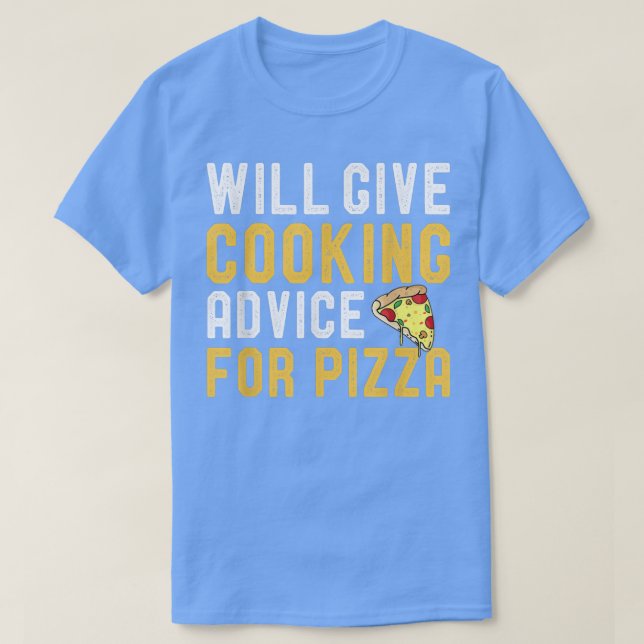 Will Give Cooking Advice For Pizza Funny Culinary  T-Shirt (Design vorne)