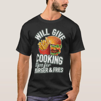 Will Give Cooking Tips For Burger & Fries T-Shirt