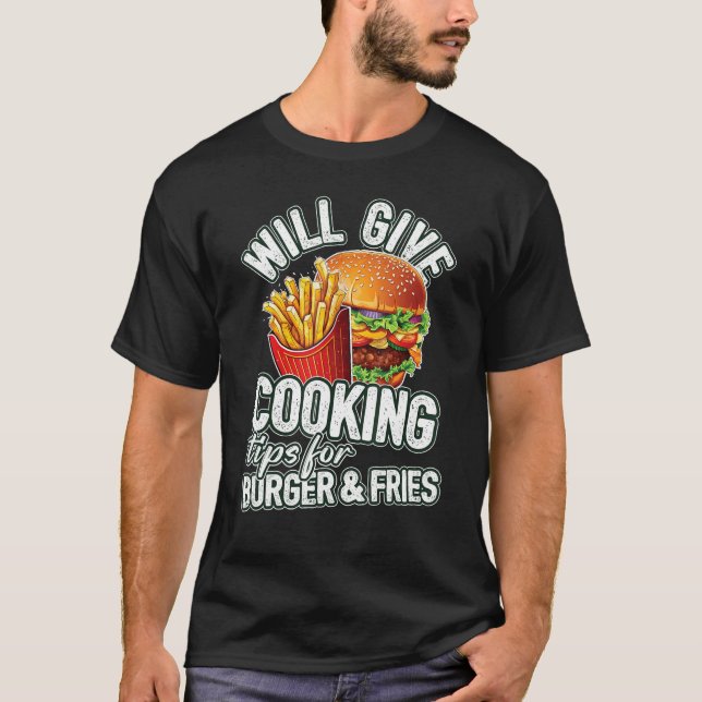 Will Give Cooking Tips For Burger & Fries T-Shirt (Vorderseite)