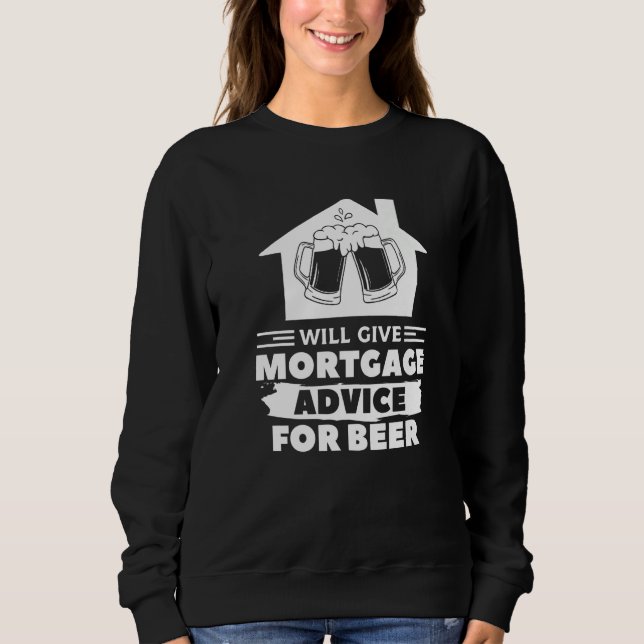 Will Give Mortgage Advice For Beer Real Estate Bro Sweatshirt (Vorderseite)