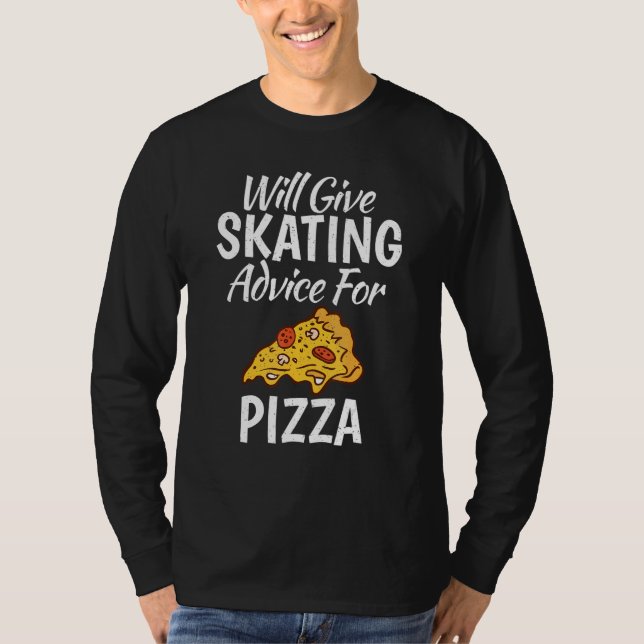 Will give Skating advice for Pizza   Roller Skatin T-Shirt (Vorderseite)