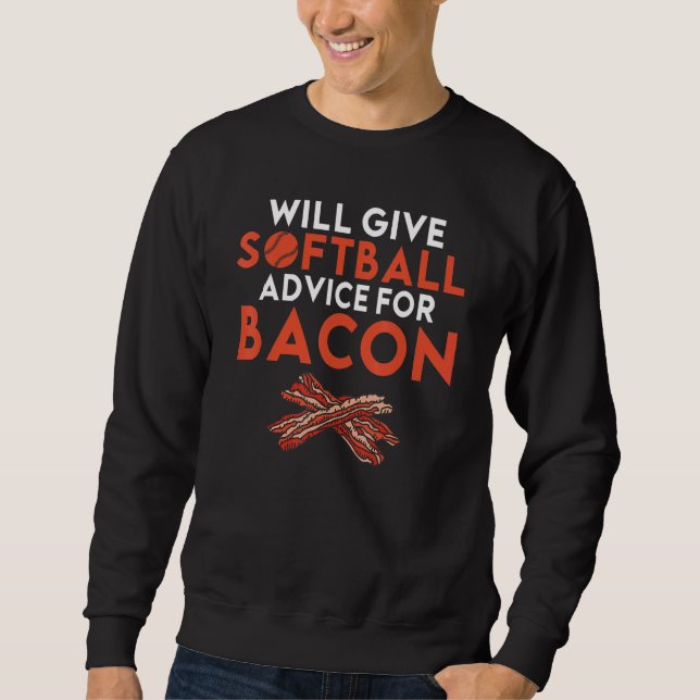 Will give Softball advice for Bacon     Softball Sweatshirt (Vorderseite)