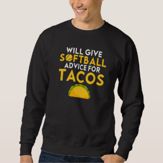 Will give Softball advice for Tacos   Softball Sweatshirt