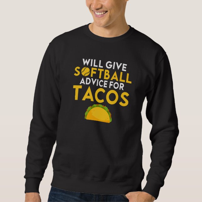 Will give Softball advice for Tacos   Softball Sweatshirt (Vorderseite)