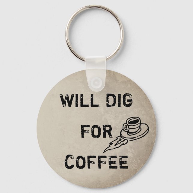 Will graben für Kaffee Schlüsselanhänger (Vorderseite)
