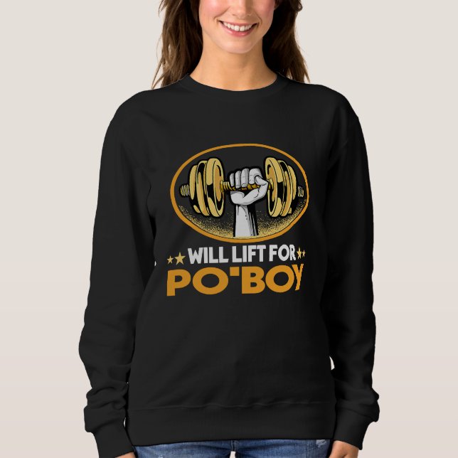 Will Lift for Po'Boy  Po Boy Humor Sandwich Foodie Sweatshirt (Vorderseite)