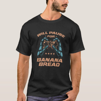 Will Pause für Bananenbrot Brot Kuchen Gamer Banan T-Shirt