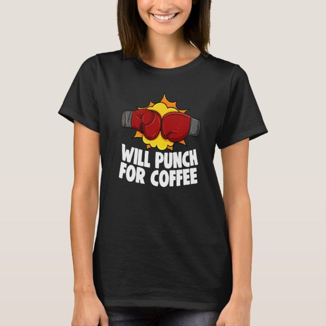 Will Punch For Coffee Boxing All Day Boxing Glove  T-Shirt (Vorderseite)