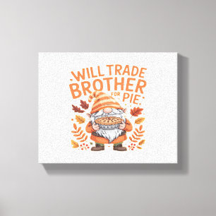 Will Trade Brother for Pie Gnomes Erntedank Day Leinwanddruck