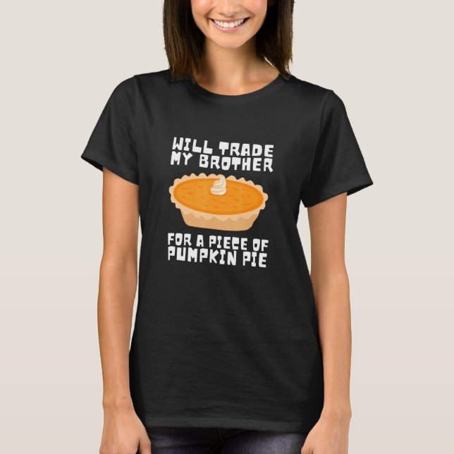 Will Trade Brother for Pumpkin Pie Erntedank Ki T-Shirt (Vorderseite)