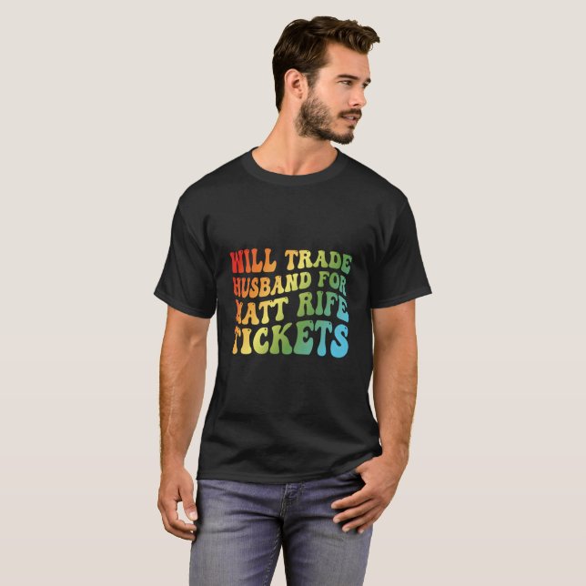 Will Trade Husband For Matt Rife Tickets T-Shirt (Vorne ganz)