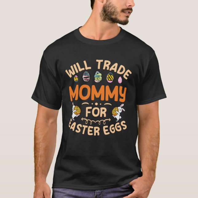 Will Trade Mommy for Easter Eggs Mom Happy Easter  T-Shirt (Vorderseite)