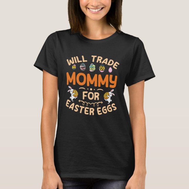 Will Trade Mommy for Easter Eggs Mom Happy Easter  T-Shirt (Vorderseite)
