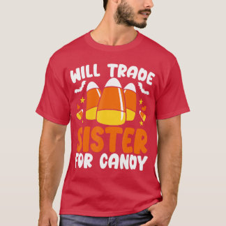 Will Trade Sister For Candy Halloween Trick or Tre T-Shirt