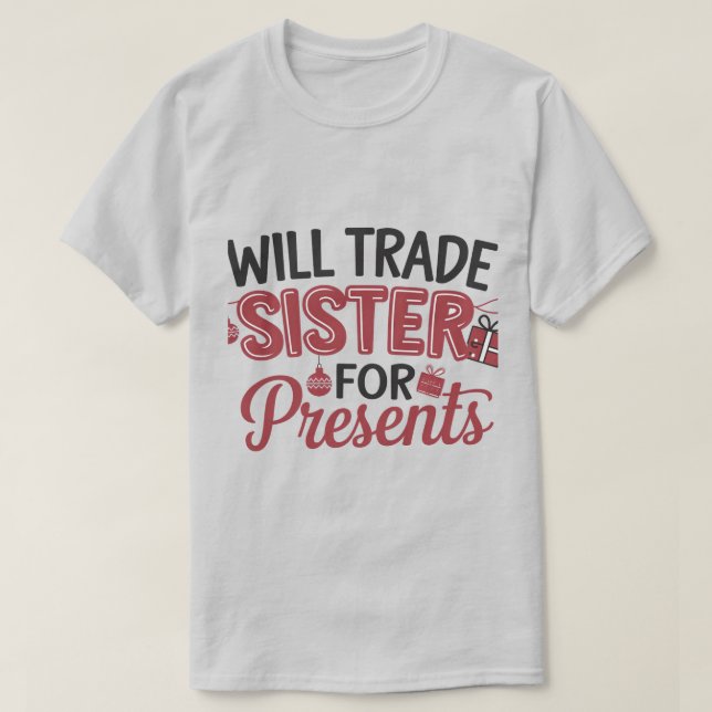 Will Trade Sister for Presents T-Shirt (Design vorne)