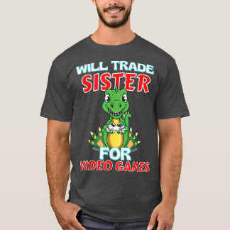 Will Trade Sister For Video Games Funny Gamer Dino T-Shirt