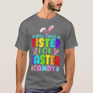 Will Trade Sister für Osterkandy Eier Niedliche Ki T-Shirt