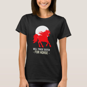 Will Trade Sister für Pferde T-Shirt