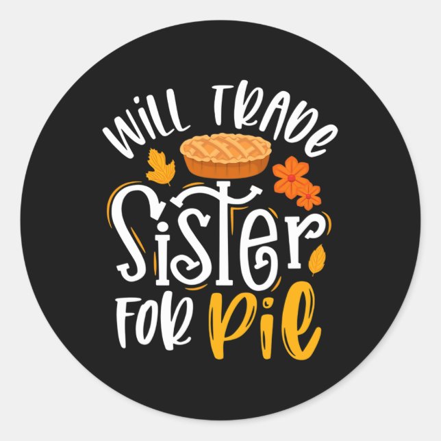 Will Trade Sister für Pie Funny Fall Erntedank Runder Aufkleber (Vorderseite)