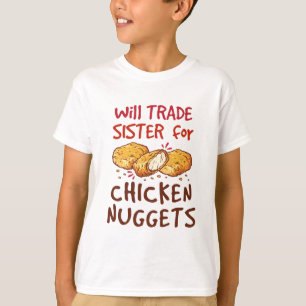 Will Trade Sister of Chicken Nuggets Nugget Lover T-Shirt