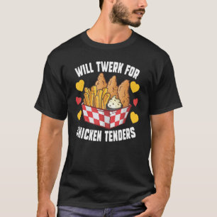 Will Twerk for Chicken Tenders Fricken Chicken T-Shirt