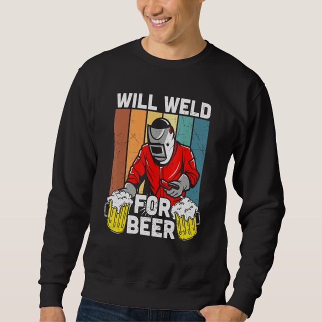 Will Weld For Beer Welder Funny Welding Welders Lo Sweatshirt (Vorderseite)