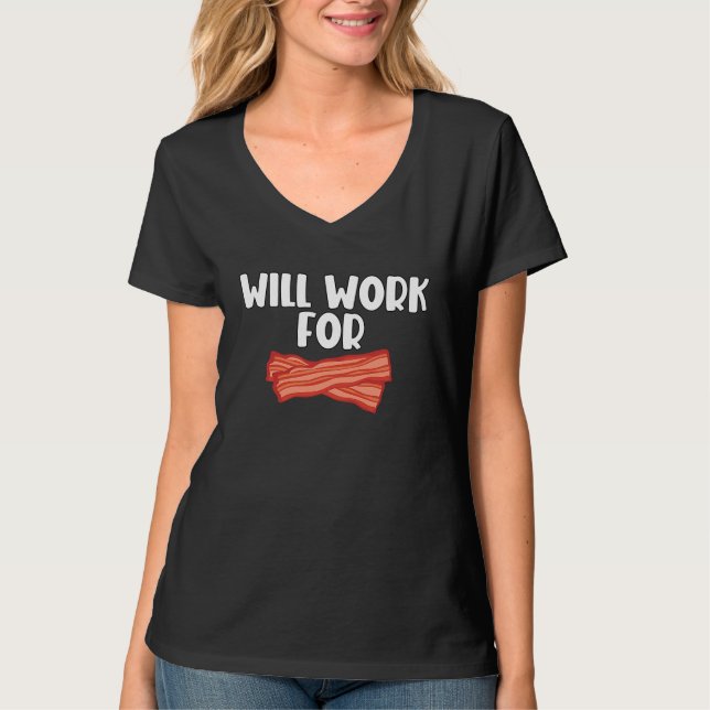 Will Work For Bacon  2 T-Shirt (Vorderseite)