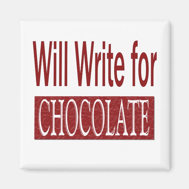 Will Write for Chocolate Gift for Writers Magnet (Vorne)