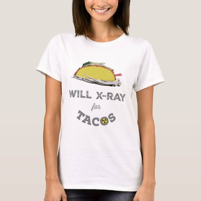 Will X-Ray für Tacos: Krasser Tech-Spaß T-Shirt (Vorderseite)