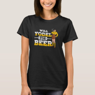 Will Yodel for Beer for a Yodeler T-Shirt