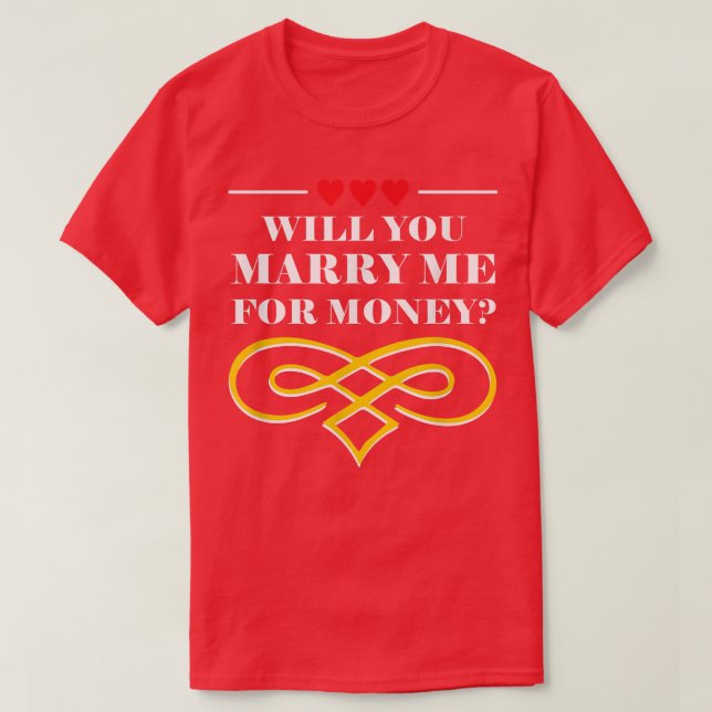 Will You Marry Me For Money Wedding Sarcastic2353  T-Shirt (Design vorne)