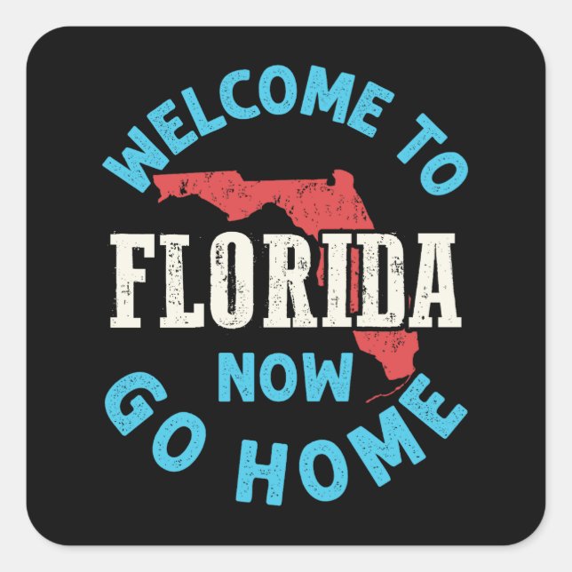 Willkommen auf der Florida Now Go Zuhause Quadratischer Aufkleber (Vorderseite)