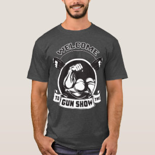 Willkommen bei der Gun Show - Bodybuilding T-Shirt