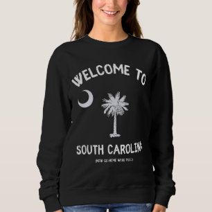 Willkommen bei South Carolina Go Zuhause Wir sind Sweatshirt
